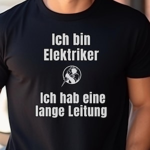 Funny Electrician Slogan T-Shirt - Great Gift for Electrician, Unisex Tee, Short Sleeve Shirt, Ich bin Elektriker, Ich habe lange leitung