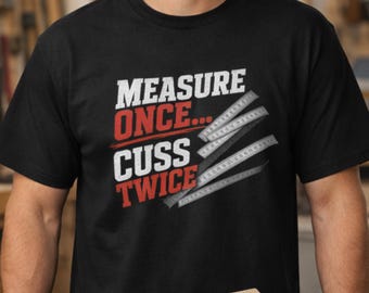 Measure Once Cuss Twice Carpenter Tee, Toolbox Woodworker Shirt, Dad gift
