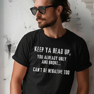 Keep Ya Head Up T-Shirt, Funny Quote Tee, Uplifting Humor Shirt, Inspirational Gift