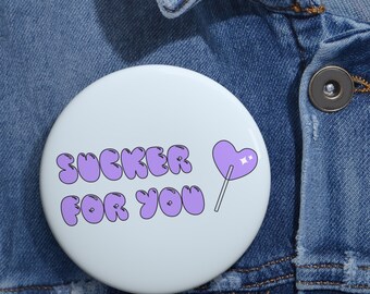 Sucker For You Pin Button/Badge