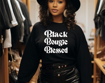 Black Bougie Blessed Sweatshirt | Black Women Empowerment Shirt | Melanin Graphic Crewneck | Inspirational Quote Sweater