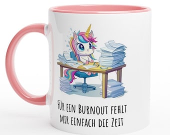 Lustig - Für ein Burnout fehlt mir einfach die Zeit | Geschenkidee | Kaffeetasse | Teetasse | Witziges Geschenk | Einhorn