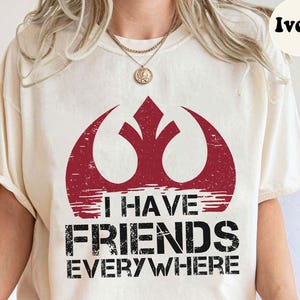 I Have Friends Everywhere Comfort Colors Shirt, Andor Inspired Shirt, Minimalist Tee, Star Wars Fan T Shirt, Galaxy&#39;s Edge, Gift for Friends
