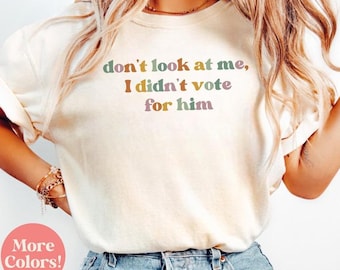 Non guardarmi, non ho votato per lui, maglietta anti-Trump, maglietta "Ho votato per i democratici", maglietta "Kamala Harris non Trump", maglietta femminista