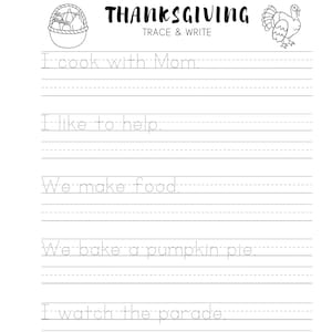 May include: Thanksgiving-themed trace and write worksheet. The top of the page has the word "Thanksgiving" and a turkey illustration. The worksheet includes sentences to trace and write, such as "I cook with Mom" and "We bake a pumpkin pie."