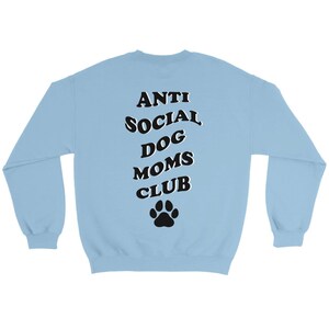 Anti Social DOG MOM Club Graphic Sweater Stylish Pet MOM Sweatshirt personalize Backprint Light Blue
