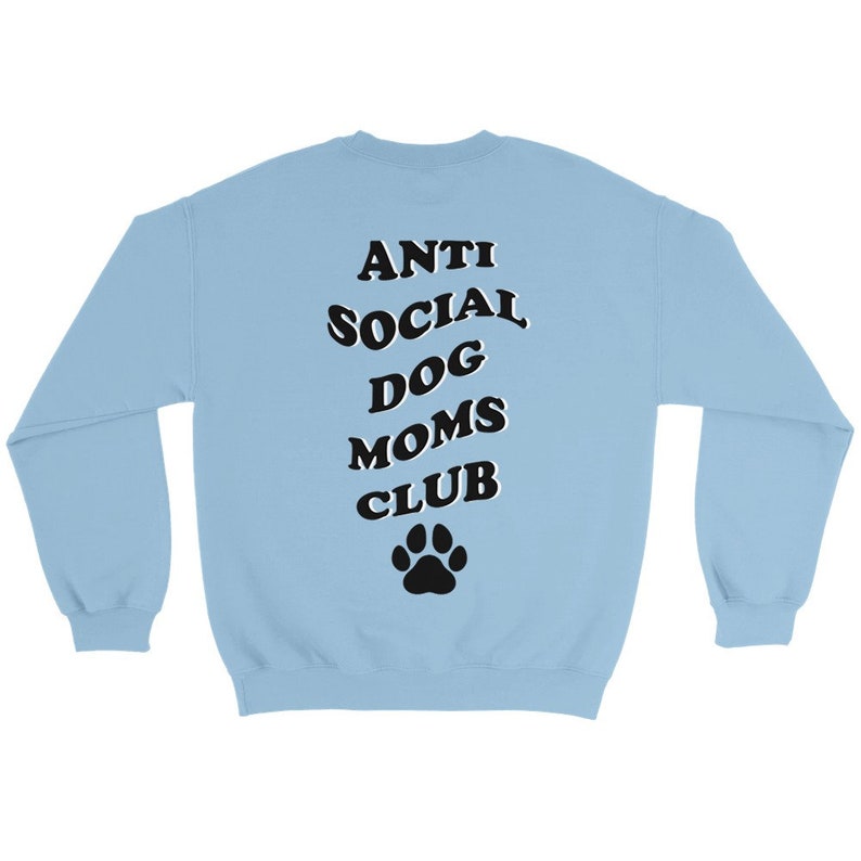 Anti Social DOG MOM Club Graphic Sweater Stylish Pet MOM Sweatshirt personalize Backprint Light Blue