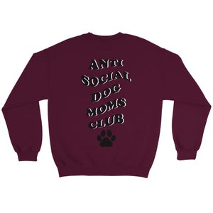 Anti Social DOG MOM Club Graphic Sweater Stylish Pet MOM Sweatshirt personalize Backprint Maroon