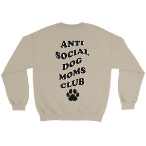 Anti Social DOG MOM Club Graphic Sweater Stylish Pet MOM Sweatshirt personalize Backprint Sand