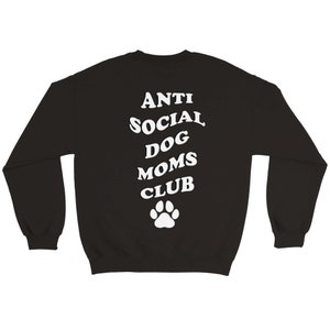 Anti Social DOG MOM Club Graphic Sweater Stylish Pet MOM Sweatshirt personalize Backprint Schwarz