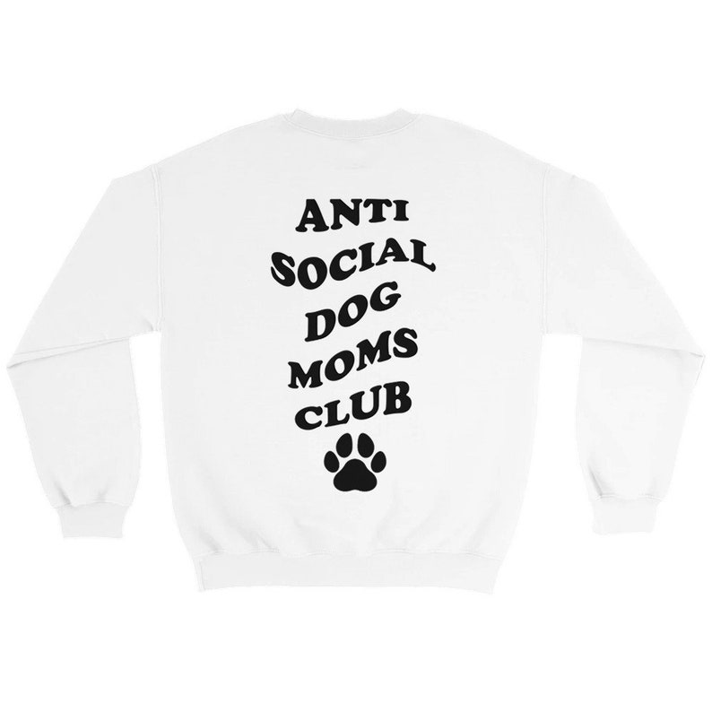 Anti Social DOG MOM Club Graphic Sweater Stylish Pet MOM Sweatshirt personalize Backprint Weiß
