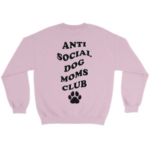 Anti Social DOG MOM Club Graphic Sweater Stylish Pet MOM Sweatshirt personalize Backprint Hell-Pink