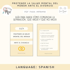 May include: A Spanish language PDF guide titled "Protecting the Mental Health of the Minor in the Face of Divorce." The guide includes sections on communication, actions to take, and what to avoid. The guide is for printing.