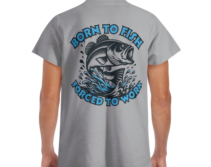 Fishing Shirt, Born To Fish T-shirt, Forced To Work Tee, Fathers Day Gift, Birthday Gift, Gift For Dad, Dad Gift, Funny Shirt, Gift For Him