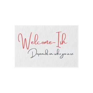 Funny Welcome Mat, Welcome-Ish depends on who you are,Funny Front Doormat, Un-welcome mat,Outdoor entryway rug, exterior rugs, Funny Doormat