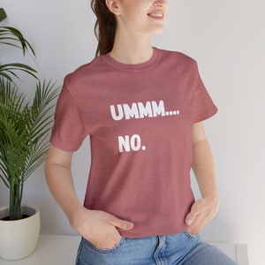 Humorous T-Shirt, Funny Saying Shirt, Cute Sarcasm Shirt, Ummm... No Shirt, Funny Gag T-Shirt, Funny Party Shirt, Sarcastic Friend Gift Tee