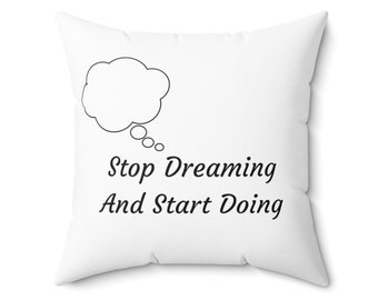 Inspirational Quote Throw Pillow, 'Stop Dreaming And Start Doing' Pillow