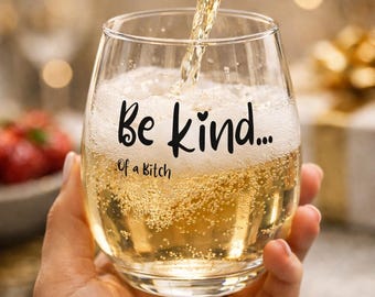 Be Kind...Of A Bitch Sarcastic stemless wine glass, Funny Be Kind wine glass