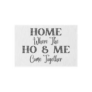 Funny Welcome Mat, Funny Front Doormat, Home Where The Ho & Me Come Together, Welcome To Our Home Doormat, Funny Outdoor Rugs, Doormats