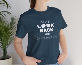 Never Look Back T-Shirt, Inspirational Positive Quote Tee