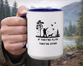 Pheasant Hunting Mug – Upland Bird Hunter Gift, “If They’re Flyin Is Dying”
