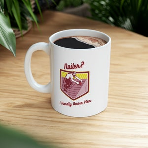 Funny Roofers Coffee Mug, Mugs for construction workers, Gifts for him, Gift for coworker, Coffee cup for men, Nailer I hardly Know her Mug