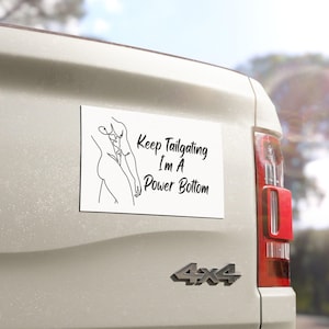 Funny Gay Bumper Magnet, Keep Tailgating I&#39;m A Power Bottom, LGBTQ Bumper sticker alternative, Gay Car accessories