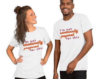 Not Emotionally Prepared Unisex t-shirt