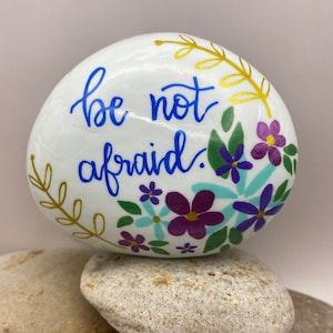 Be Not Afraid Painted Bible Rock, Faith Rock, Christian Rock, Bible Verse Painted Rock