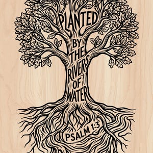 May include: Black and white illustration of a tree with the words "PLANTED BY THE RIVERS OF WATER" and "PSALM 1:3" on a light wood grain background. The tree has detailed leaves, branches, trunk, and roots.