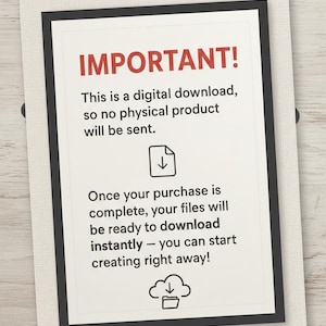 May include: A digital download announcement with the word "IMPORTANT!" in red. The text explains that no physical product will be sent and files are ready to download instantly after purchase. Includes a download icon.