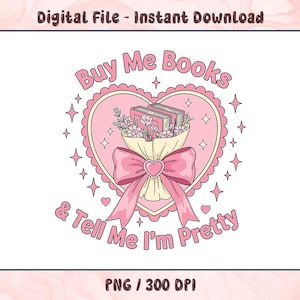 Buy Me Books PNG, Tell Me I&#39;m Pretty Clipart, Bookish Girl Sublimation, Funny Coquette Book Lover Design, Cute Reading Sticker PNG