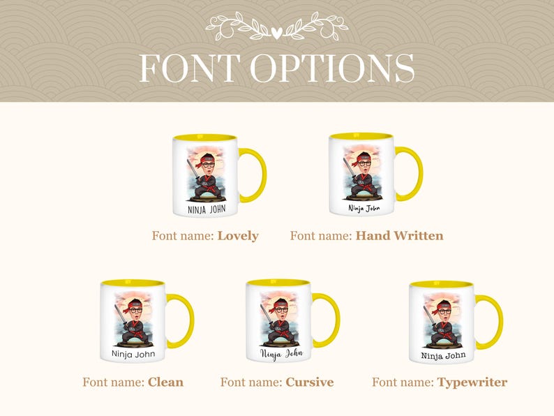 May include: Five different mug designs with the text "Ninja John" in various fonts. The mugs are white with a yellow rim and handle. The fonts are: Lovely, Hand Written, Clean, Cursive, and Typewriter.