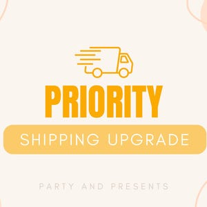 May include: A graphic with the word "PRIORITY" in bold orange letters above a yellow rectangle with "SHIPPING UPGRADE" in white text. A yellow truck icon is at the top, and "PARTY AND PRESENTS" is at the bottom.