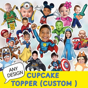 May include: A collection of custom cupcake toppers featuring various cartoon character bodies with children's faces superimposed on them. The characters include superheroes, princesses, and animated figures. Text at the bottom reads ANY DESIGN CUPCAKE TOPPER (CUSTOM).