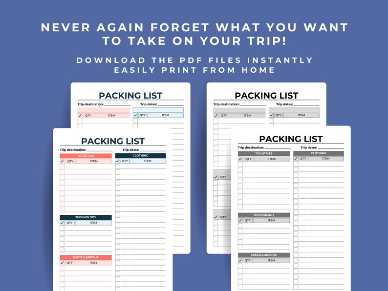 Mockup of all four blank printable packing lists on a blue background. Never again forget what you want to take on your trip. Download the PDF files instantly. Easily print from home.