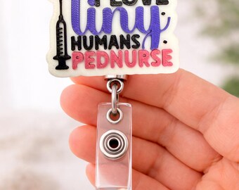 Pediatric Nurse Badge Reel | I Love Tiny Humans, Healthcare ID Holder