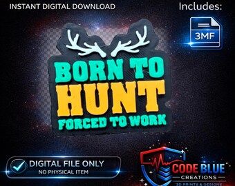 Born to Hunt Forced to Work 3D Print File – Badge Reel Topper (Digital Download)