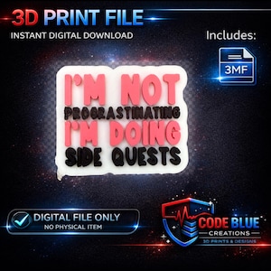 May include: A digital 3D print file with the text "I'M NOT PROGRASTINATING I'M DOING SIDE QUESTS" in pink and black on a white background. The image also includes the text "3D PRINT FILE" and "INSTANT DIGITAL DOWNLOAD".