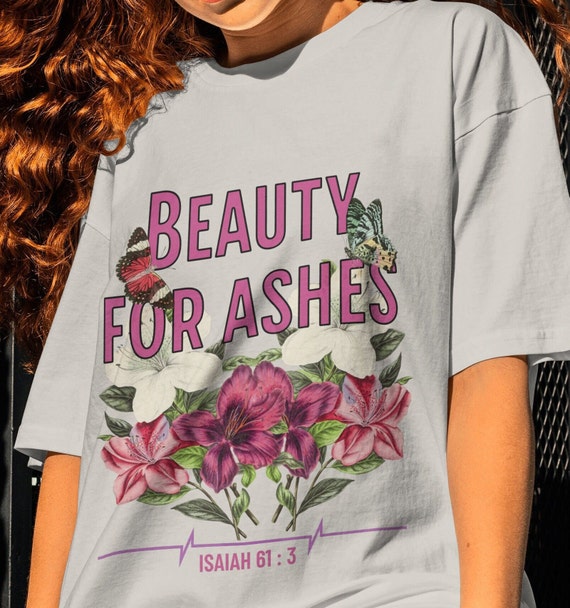 Beauty From Ashes Christian T Shirt Beauty From Ashes Christian T Shirt
