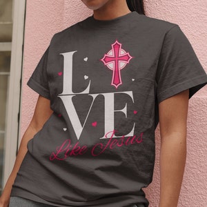Love like Jesus T shirt Christian T-shirts Faith-based apparel Christian clothing Inspirational shirts Bible verse shirts Christian fashion