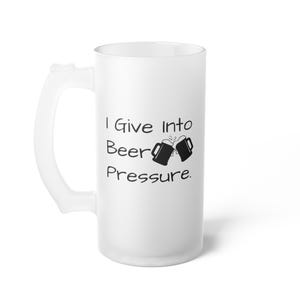 Frosted Glass Beer Mug - Perfect Gift for Beer Lovers, Humorous Barware, I Give Into Beer Pressure Design, Party Essentials