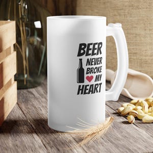 Frosted Glass Beer Mug Unique Beer Gift Funny Beer Mug Drinkware Party Accessory Beer Never Broke My Heart