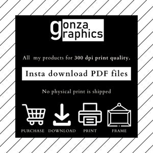 May include: Black and white graphic with the text "gonza graphics" and the text "All my products for 300 dpi print quality. Insta download PDF files. No physical print is shipped."  The graphic also includes icons for purchase, download, print, and frame.