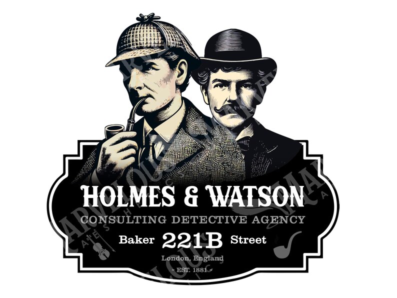 May include: Black and white illustration featuring Holmes and Watson, with Holmes smoking a pipe. The image includes the text "HOLMES & WATSON CONSULTING DETECTIVE AGENCY Baker 221B Street London, England EST. 1881."
