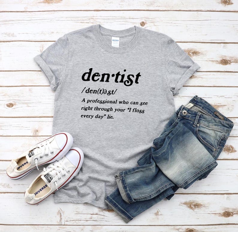 Dentist Cotton Tee Funny Dentist Shirt Unique Dental Profession Gift