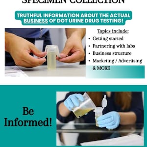 May include: An informational flyer titled THE BUSINESS OF DOT URINE SPECIMEN COLLECTION. It features text about drug testing, including topics like getting started and partnering with labs. Images show a specimen container and liquid being poured.
