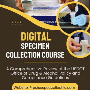 May include: A digital specimen collection course for the USDOT Office of Drug & Alcohol Policy and Compliance Guidelines. The course is offered by Precisespeccollectllc.com. Contact them at precisespeccollect@outlook.com.