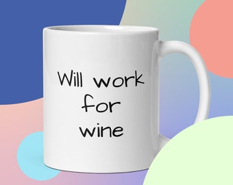 Coffee Mug - ceramic mug - Funny Mugs- Fun Gifts- white glossy mug- porcelain mug - china - wine