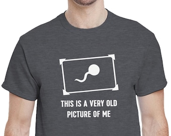 This Is A Very Old Picture of Me Shirt, Adult Humor Tee, Sperm Joke Shirt, Meme Graphic Tee, Gag Gift, Funny Party Shirt, Birthday Shirt